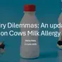 Understanding the complexities of cow’s milk allergy